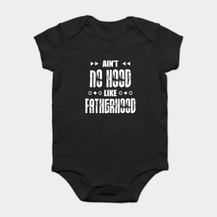 Ain't No Hood Like Fatherhood Baby Bodysuit